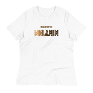 It Must Be The Melanin T-Shirt
