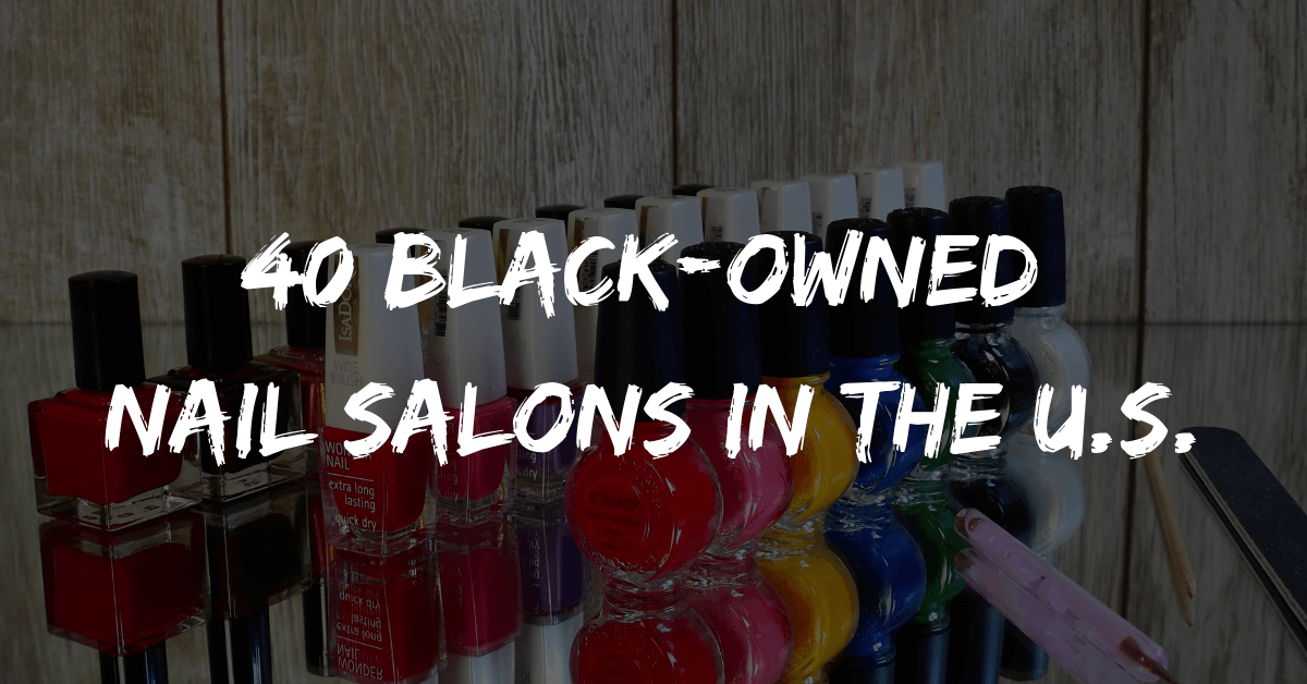 40 Black-Owned Nail Salons in the U.S.
