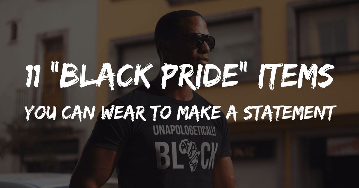 11 "Black Pride" Items You Can Wear To Make A Statement